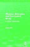 Physical Education and Curriculum Study (Routledge Revivals) cover