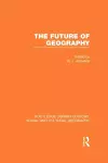The Future of Geography (RLE Social & Cultural Geography) cover