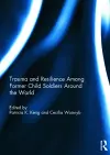 Trauma and Resilience Among Child Soldiers Around the World cover