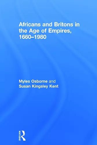 Africans and Britons in the Age of Empires, 1660-1980 cover