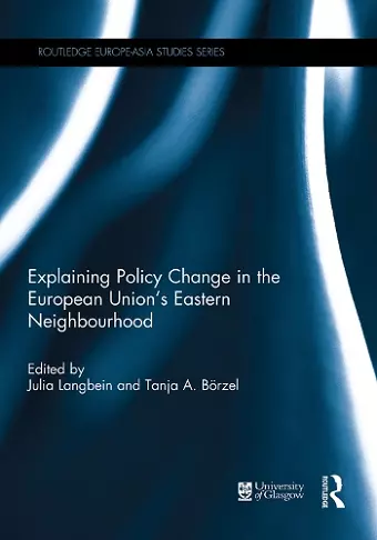 Explaining Policy Change in the European Union's Eastern Neighbourhood cover