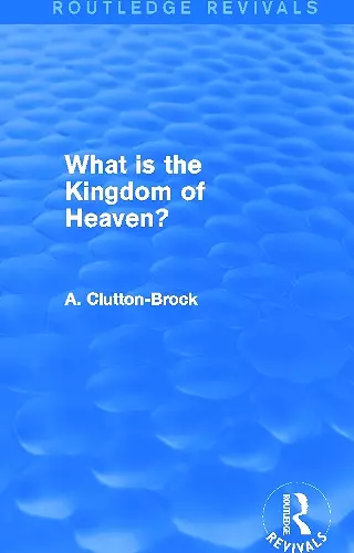 What is the Kingdom of Heaven? (Routledge Revivals) cover