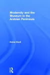 Modernity and the Museum in the Arabian Peninsula cover