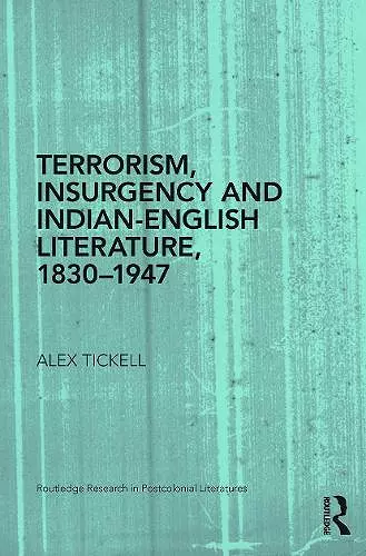 Terrorism, Insurgency and Indian-English Literature, 1830-1947 cover