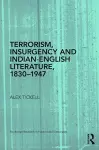 Terrorism, Insurgency and Indian-English Literature, 1830-1947 cover