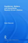Equilibrium, Welfare and Uncertainty: Beyond Arrow-Debreu cover