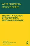 The Party Politics of Territorial Reforms in Europe cover