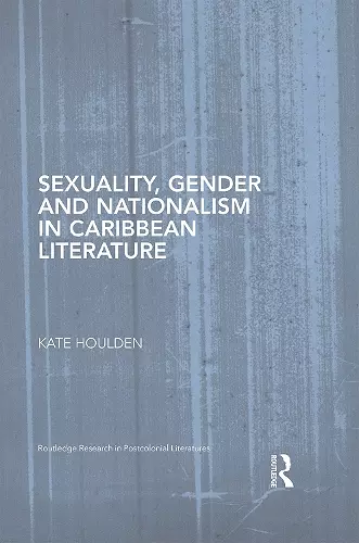 Sexuality, Gender and Nationalism in Caribbean Literature cover