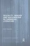 Sexuality, Gender and Nationalism in Caribbean Literature cover