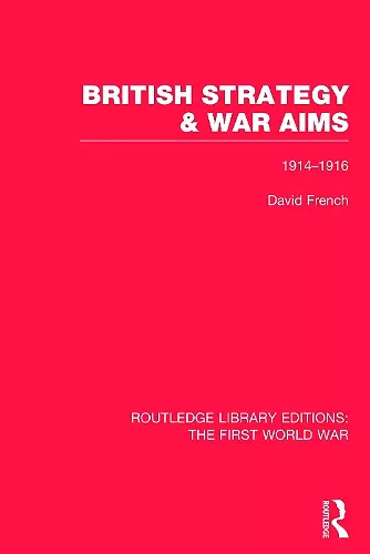 British Strategy and War Aims 1914-1916 (RLE First World War) cover