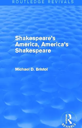 Shakespeare's America, America's Shakespeare (Routledge Revivals) cover