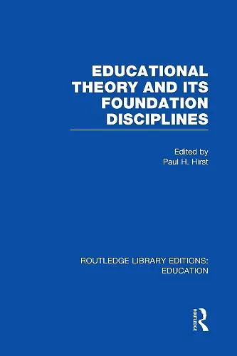 Educational Theory and Its Foundation Disciplines (RLE Edu K) cover