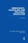 Democracy, Schooling and Political Education (RLE Edu K) cover