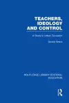 Teachers, Ideology and Control (RLE Edu N) cover