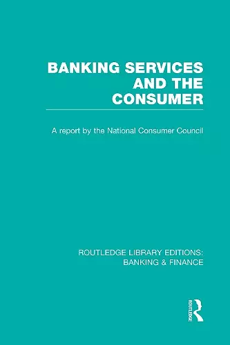 Banking Services and the Consumer (RLE: Banking & Finance) cover