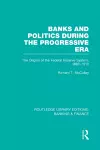 Banks and Politics During the Progressive Era (RLE Banking & Finance) cover