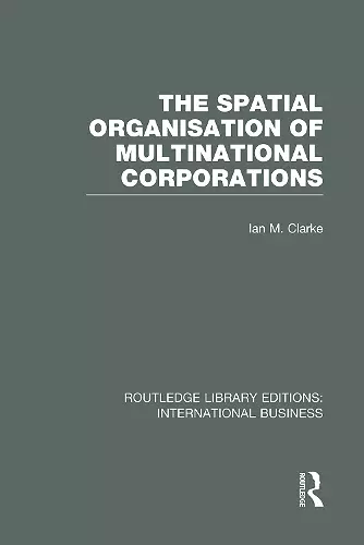 The Spatial Organisation of Multinational Corporations (RLE International Business) cover