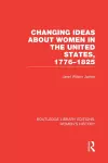 Changing Ideas about Women in the United States, 1776-1825 cover