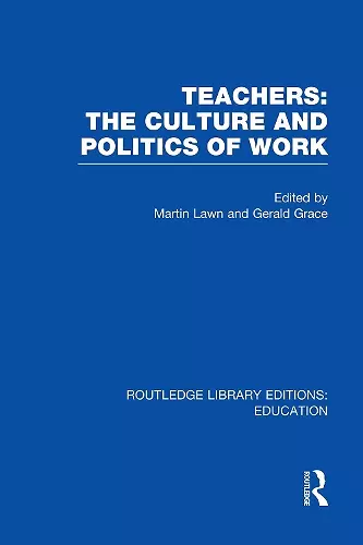 Teachers: The Culture and Politics of Work (RLE Edu N) cover