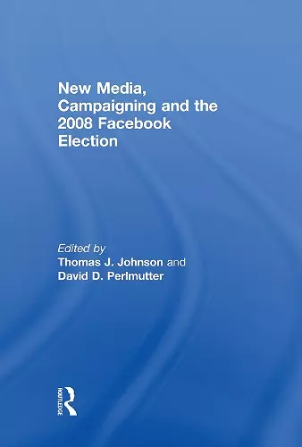 New Media, Campaigning and the 2008 Facebook Election cover