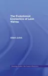 The Evolutionist Economics of Leon Walras cover