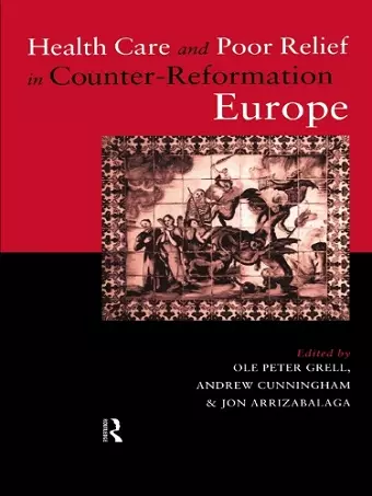 Health Care and Poor Relief in Counter-Reformation Europe cover