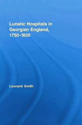 Lunatic Hospitals in Georgian England, 1750–1830 cover