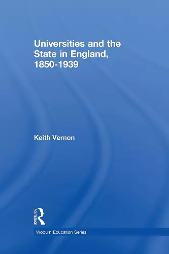 Universities and the State in England, 1850-1939 cover