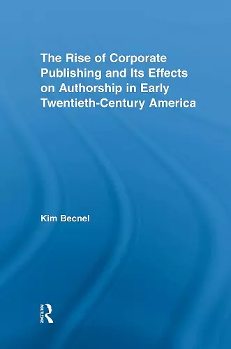 The Rise of Corporate Publishing and Its Effects on Authorship in Early Twentieth Century America cover