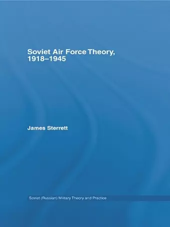 Soviet Air Force Theory, 1918-1945 cover