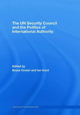 The UN Security Council and the Politics of International Authority cover