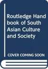 Routledge Handbook of South Asian Culture and Society cover