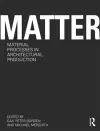 Matter: Material Processes in Architectural Production cover