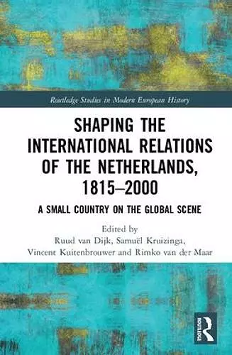 Shaping the International Relations of the Netherlands, 1815-2000 cover