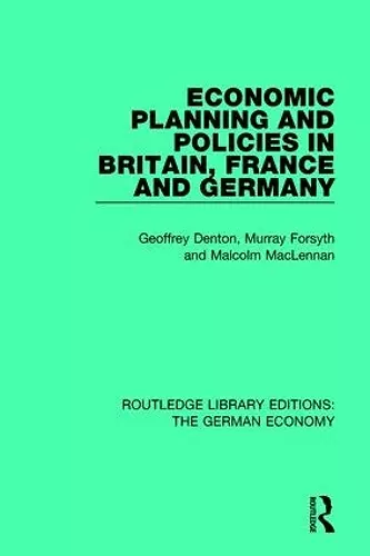 Economic Planning and Policies in Britain, France and Germany cover