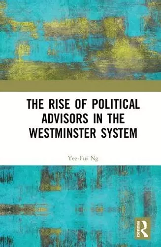 The Rise of Political Advisors in the Westminster System cover