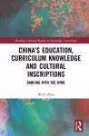 China’s Education, Curriculum Knowledge and Cultural Inscriptions cover