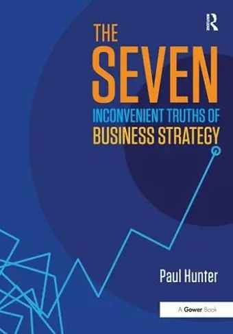 The Seven Inconvenient Truths of Business Strategy cover