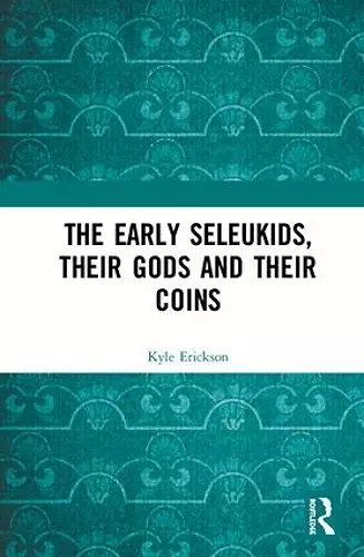 The Early Seleukids, their Gods and their Coins cover