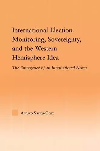 International Election Monitoring, Sovereignty, and the Western Hemisphere cover