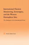 International Election Monitoring, Sovereignty, and the Western Hemisphere cover