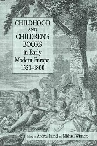 Childhood and Children's Books in Early Modern Europe, 1550-1800 cover