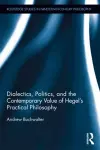 Dialectics, Politics, and the Contemporary Value of Hegel's Practical Philosophy cover