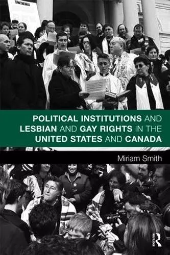 Political Institutions and Lesbian and Gay Rights in the United States and Canada cover