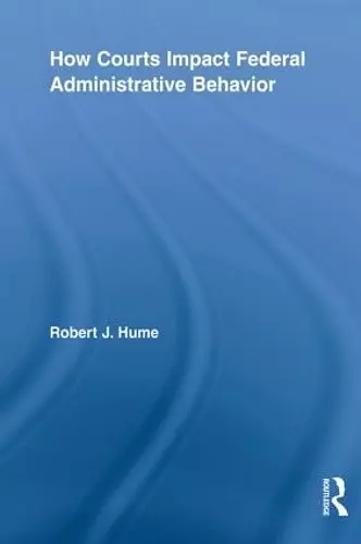 How Courts Impact Federal Administrative Behavior cover