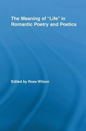 The Meaning of Life in Romantic Poetry and Poetics cover