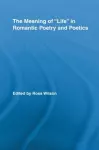 The Meaning of Life in Romantic Poetry and Poetics cover