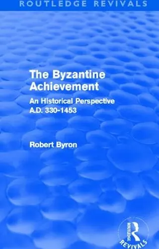 The Byzantine Achievement (Routledge Revivals) cover