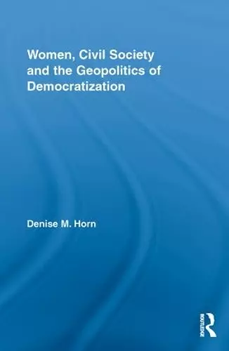 Women, Civil Society and the Geopolitics of Democratization cover