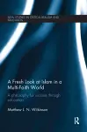 A Fresh Look at Islam in a Multi-Faith World cover